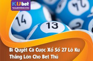 Cá cược xổ số 27 lô ku
