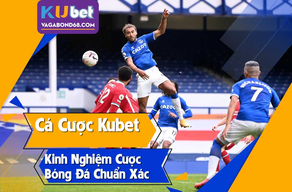 Cá cược Kubet- Kinh nghiệm cược bóng đá