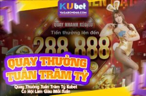 Quay thưởng tuần trăm tỷ kubet
