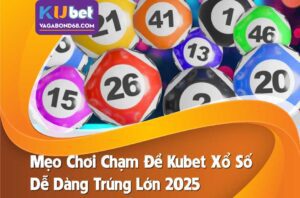 Hướng dẫn cách chơi chạm đề tại Kubet xổ số đỉnh cao