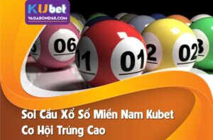 Bí quyết soi cầu xổ số miền nam kubet đánh đâu trúng đó