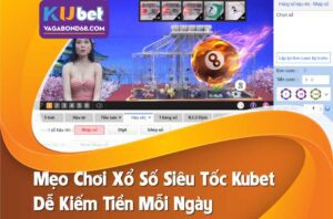 Khám phá chi tiết thông tin về xổ số siêu tốc kubet